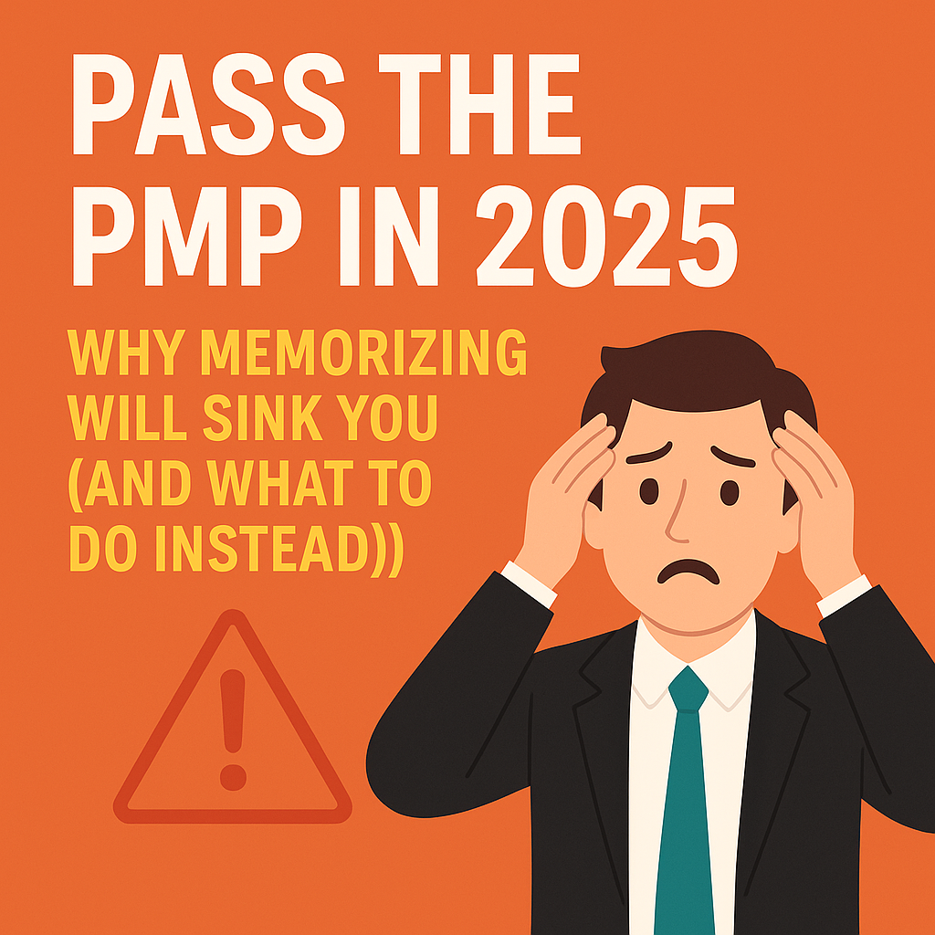 Cover image for Pass the PMP in 2025: Why Memorizing Will Sink You (and What to Do Instead!)